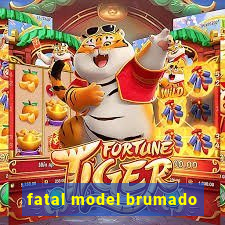 fatal model brumado